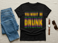 YOU MIGHT BE DRUNK